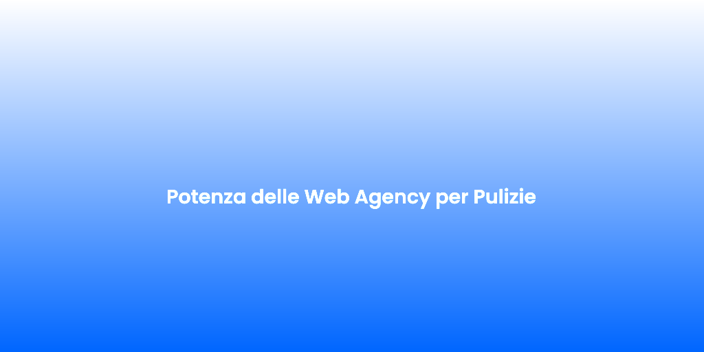 Potenza delle Web Agency per Pulizie