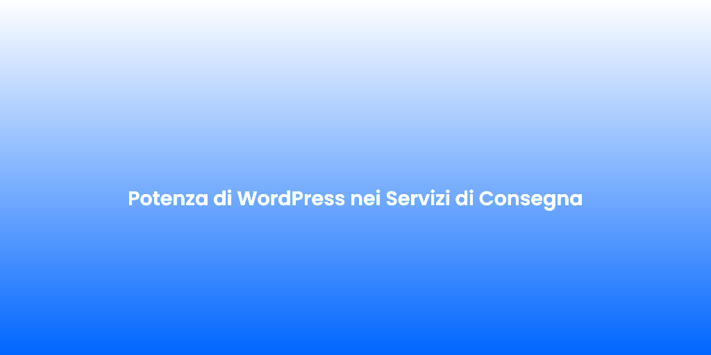 Potenza di WordPress nei Servizi di Consegna 1