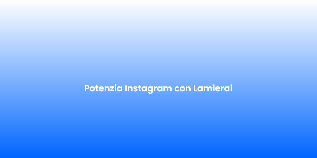Potenzia Instagram con Lamierai