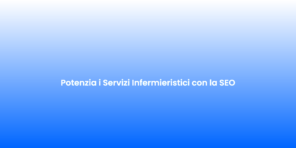 Potenzia i Servizi Infermieristici con la SEO 1