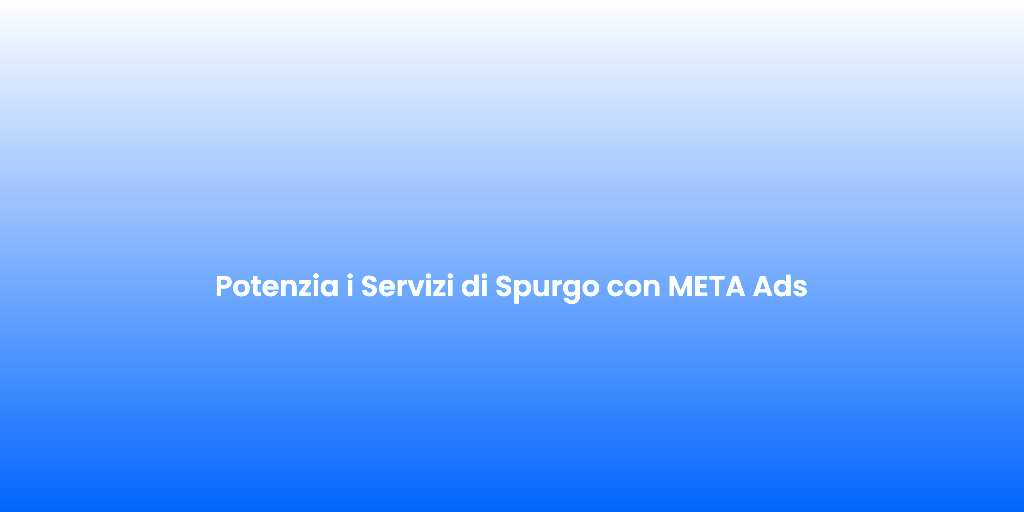 Potenzia i Servizi di Spurgo con META Ads