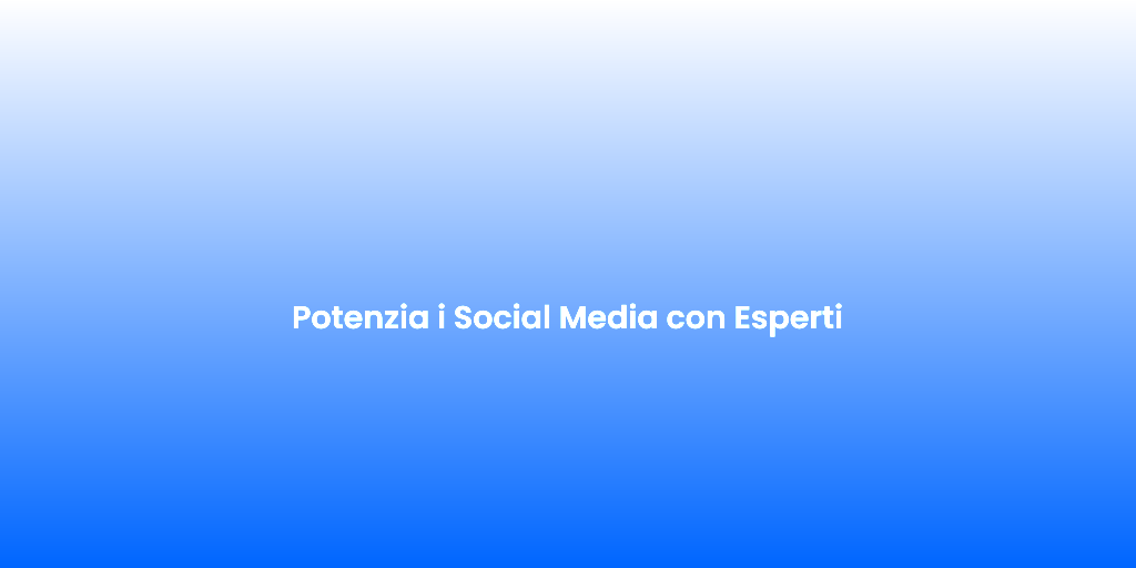 Potenzia i Social Media con Esperti