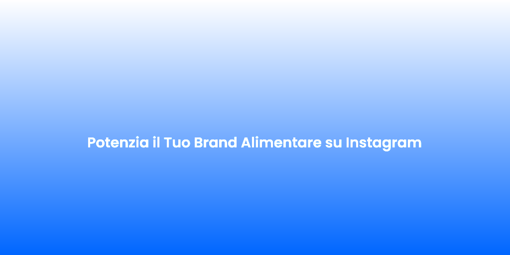 Potenzia il Tuo Brand Alimentare su Instagram 1