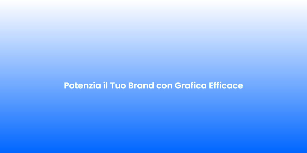 Potenzia il Tuo Brand con Grafica Efficace 6