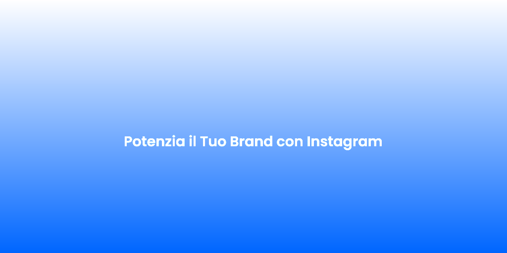 Potenzia il Tuo Brand con Instagram 6