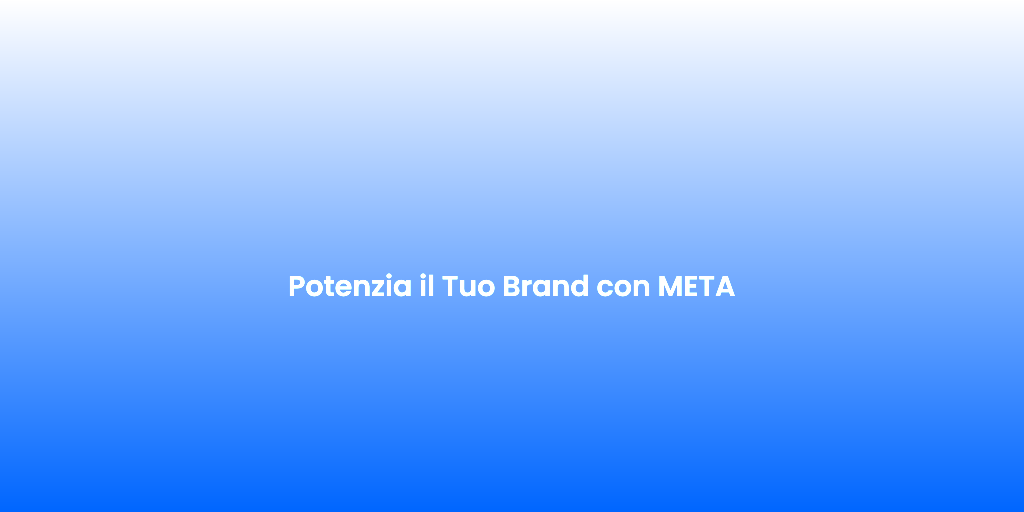 Potenzia il Tuo Brand con META