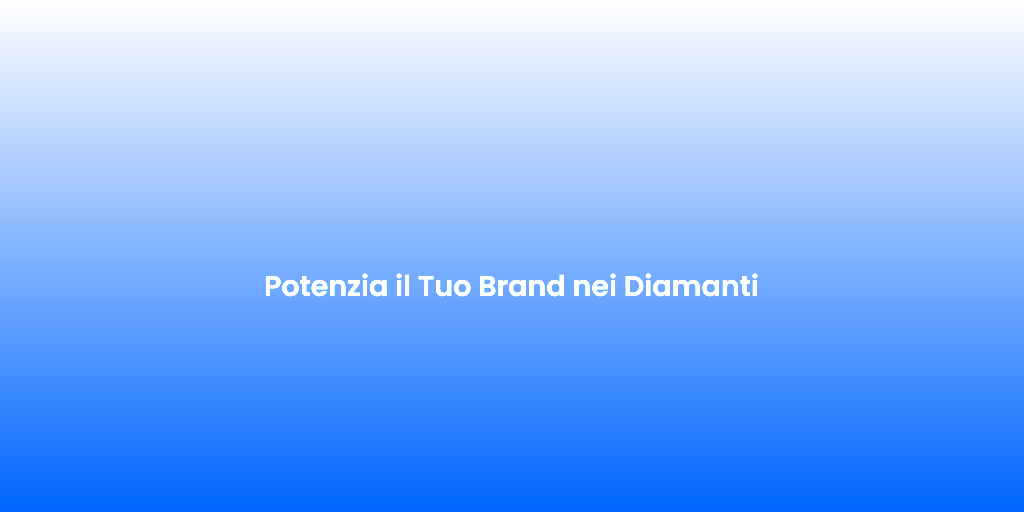 Potenzia il Tuo Brand nei Diamanti 2
