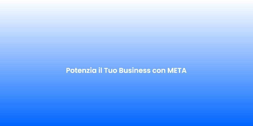 Potenzia il Tuo Business con META 1