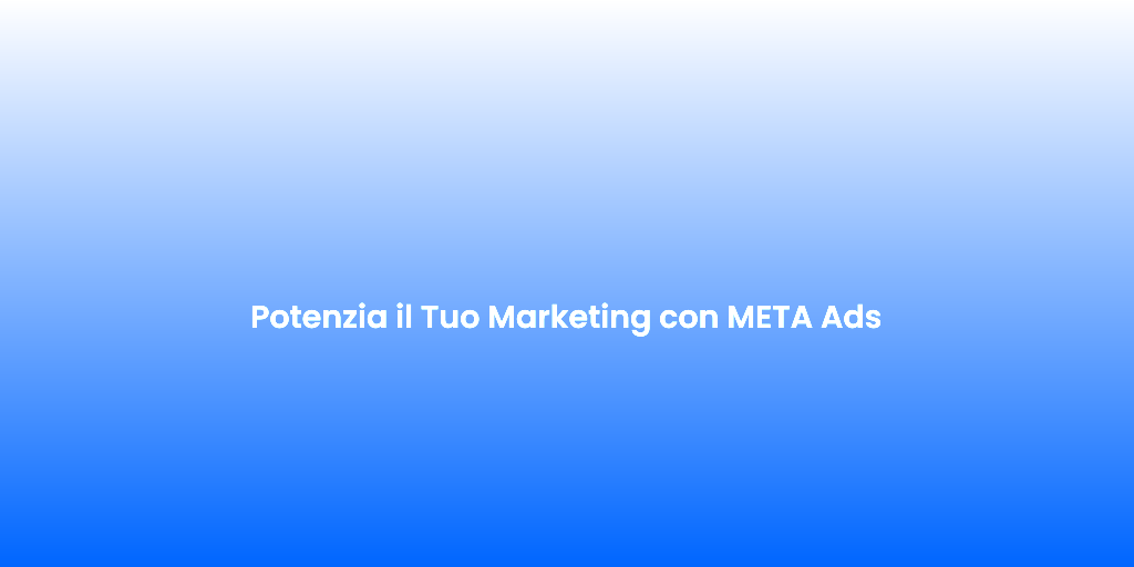 Potenzia il Tuo Marketing con META Ads 2