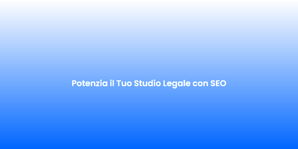 Potenzia il Tuo Studio Legale con SEO