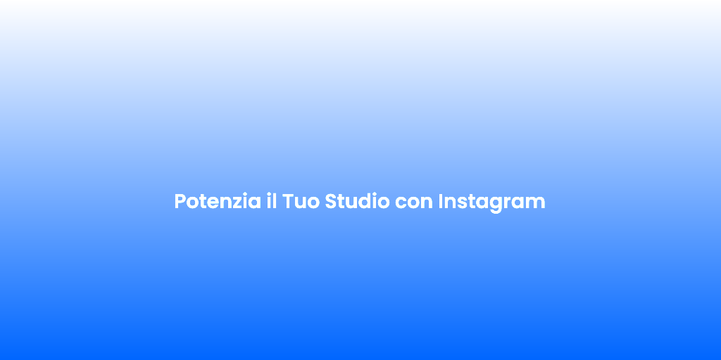 Potenzia il Tuo Studio con Instagram 2