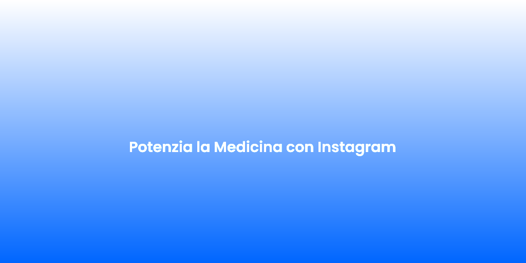 Potenzia la Medicina con Instagram 1