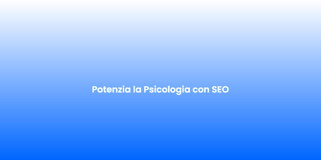 Potenzia la Psicologia con SEO 1