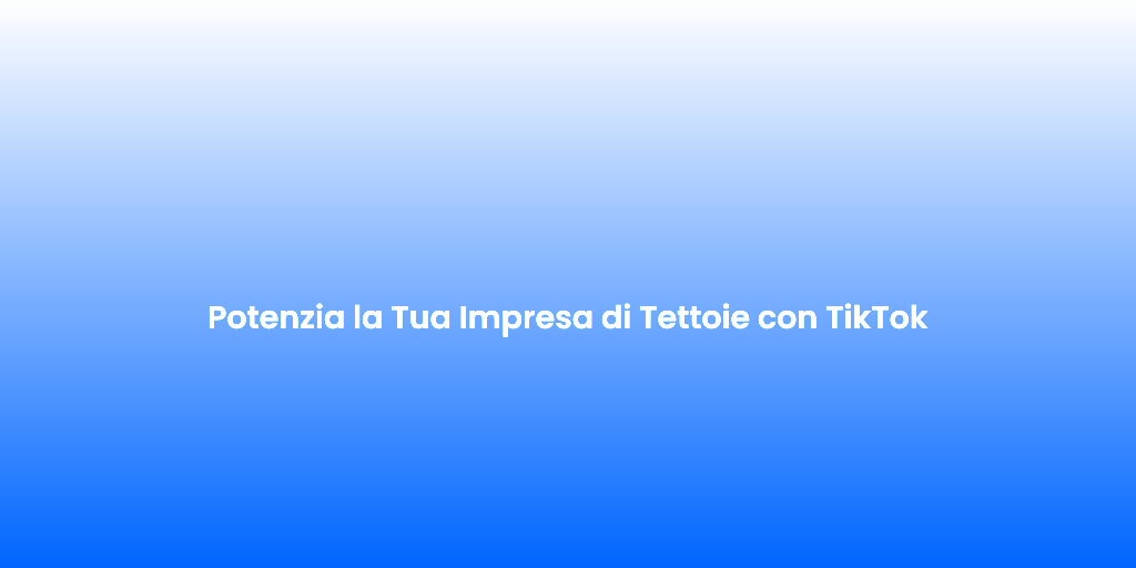 Potenzia la Tua Impresa di Tettoie con TikTok 1