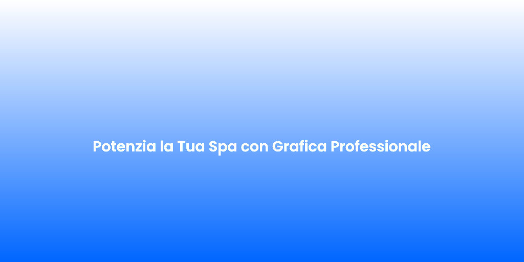 Potenzia la Tua Spa con Grafica Professionale