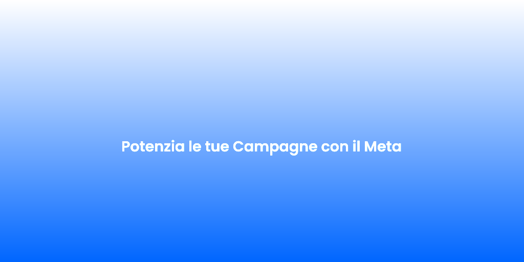 Potenzia le tue Campagne con il Meta
