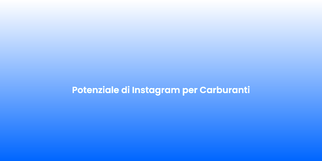 Potenziale di Instagram per Carburanti