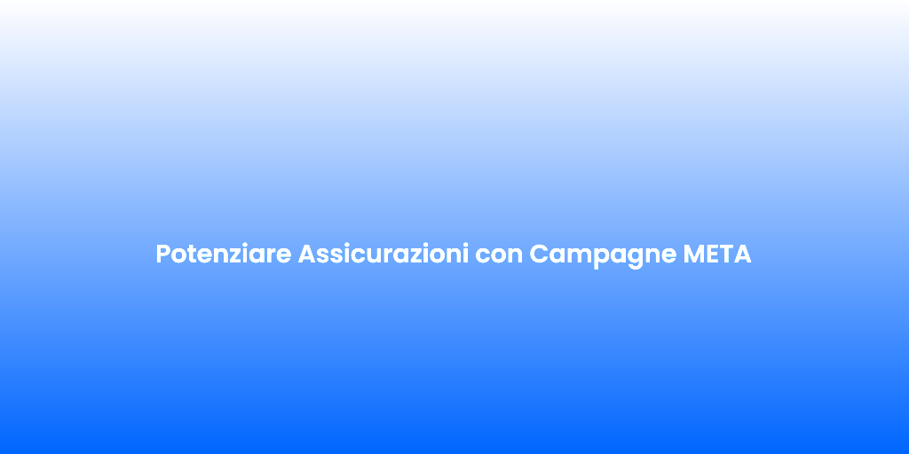 Potenziare Assicurazioni con Campagne META 1