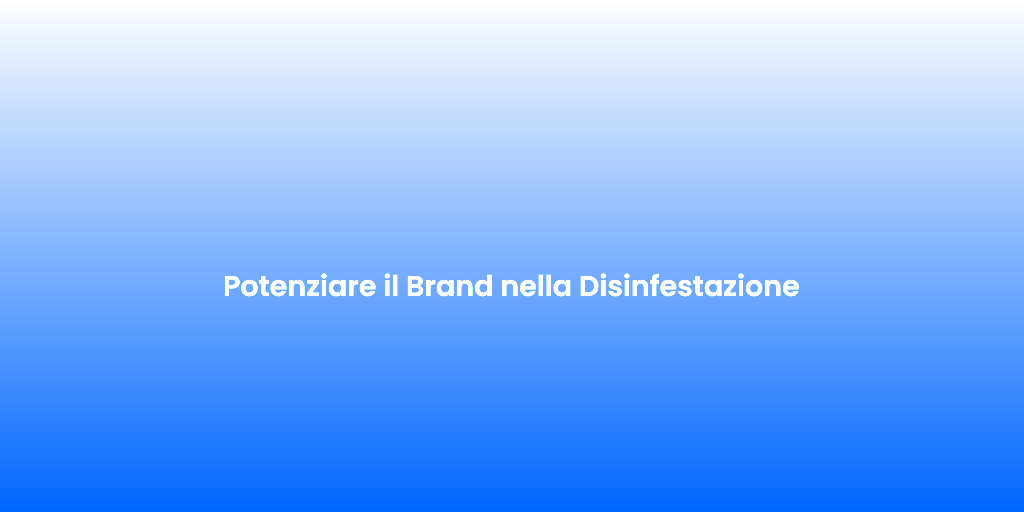 Potenziare il Brand nella Disinfestazione