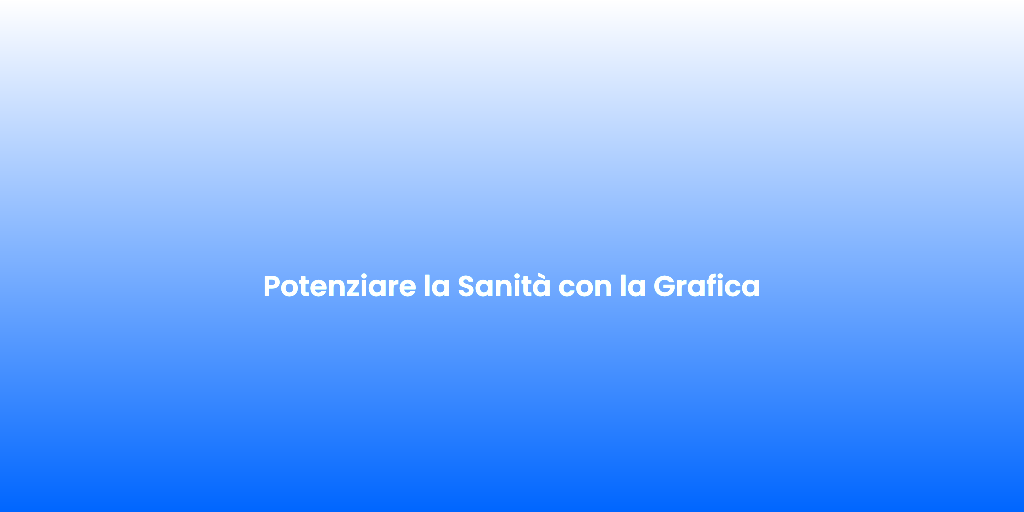 Potenziare la Sanita con la Grafica 1