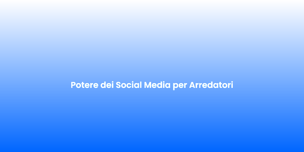 Potere dei Social Media per Arredatori