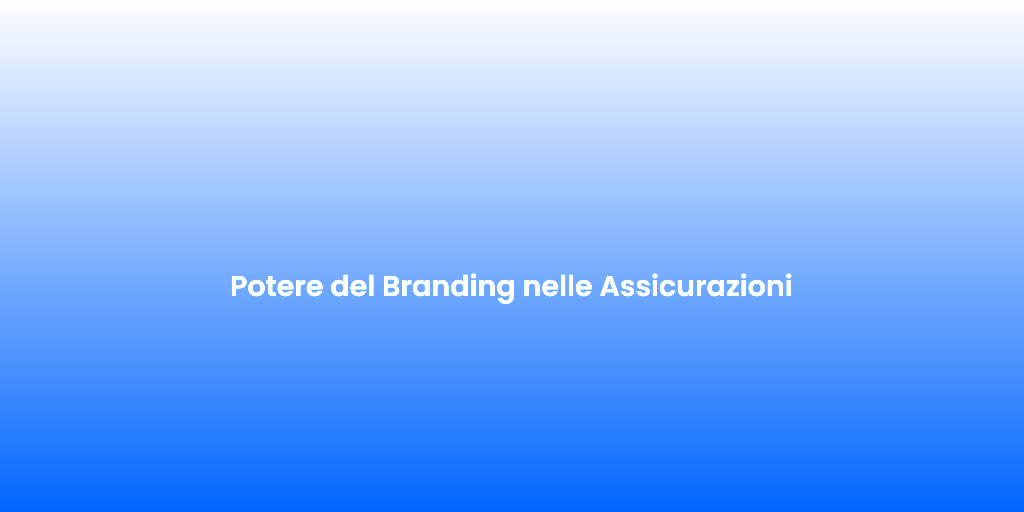 Potere del Branding nelle Assicurazioni