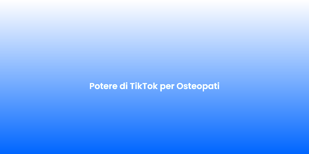 Potere di TikTok per Osteopati