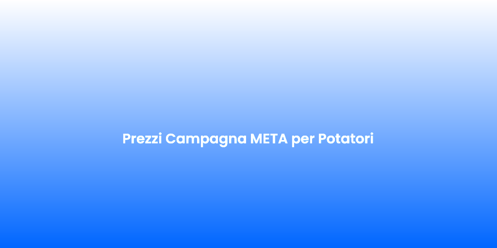 Prezzi Campagna META per Potatori 1