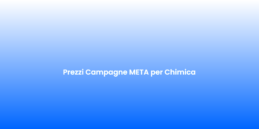 Prezzi Campagne META per Chimica