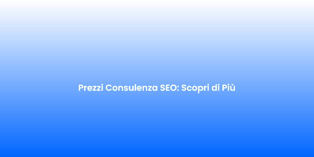 Prezzi Consulenza SEO Scopri di Piu 4