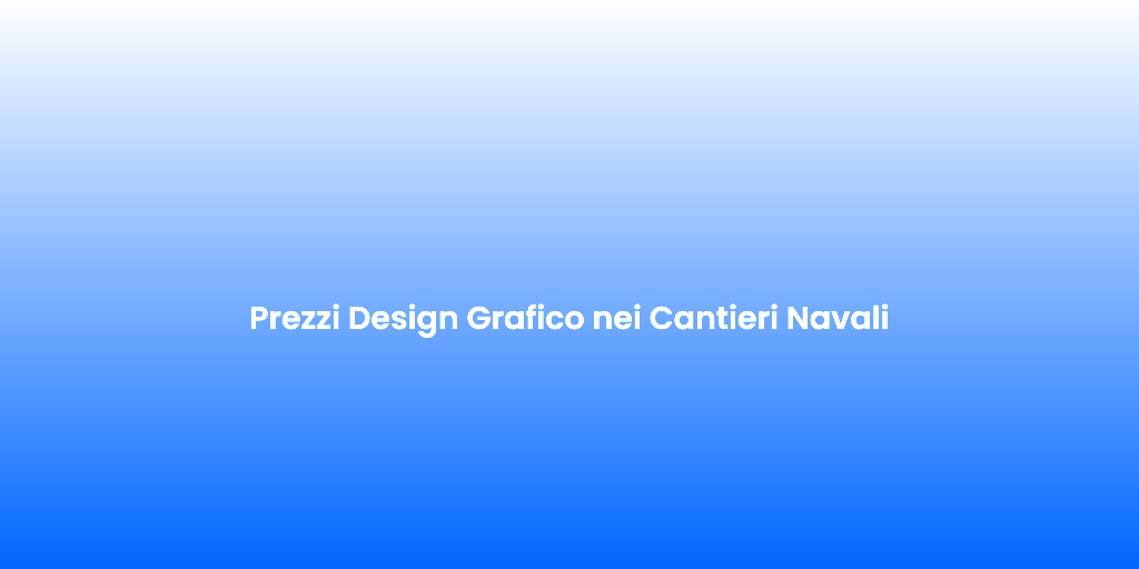 Prezzi Design Grafico nei Cantieri Navali
