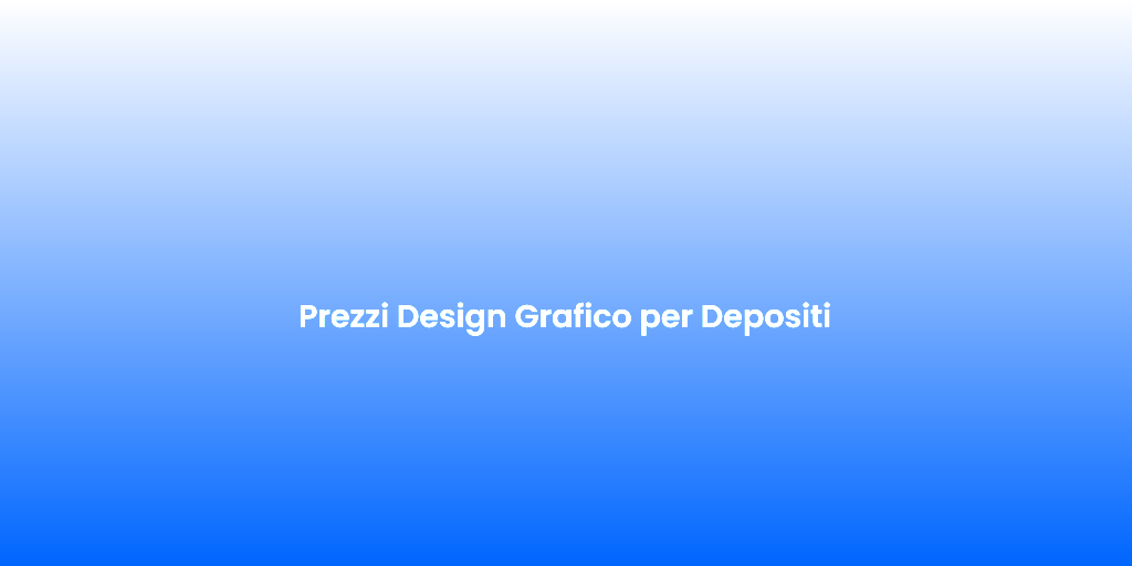 Prezzi Design Grafico per Depositi 1
