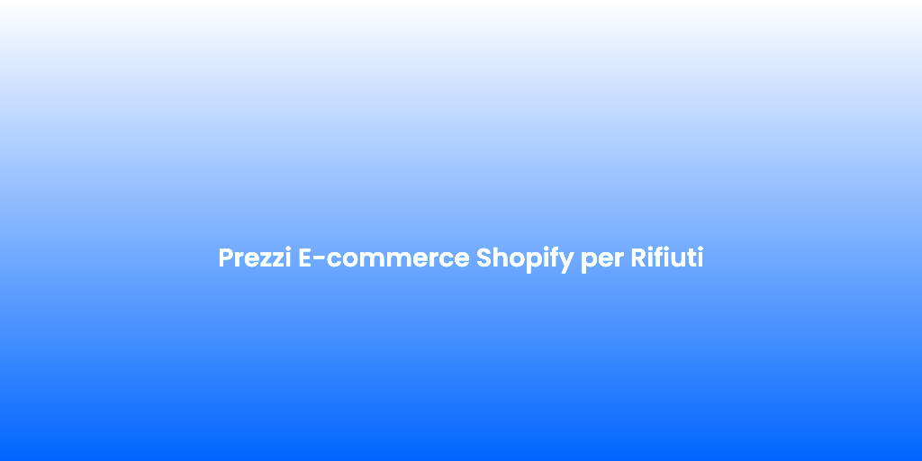 Prezzi E commerce Shopify per Rifiuti