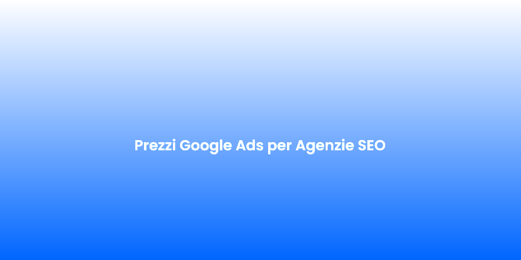 Prezzi Google Ads per Agenzie SEO 4