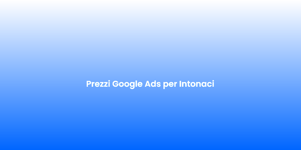 Prezzi Google Ads per Intonaci 1