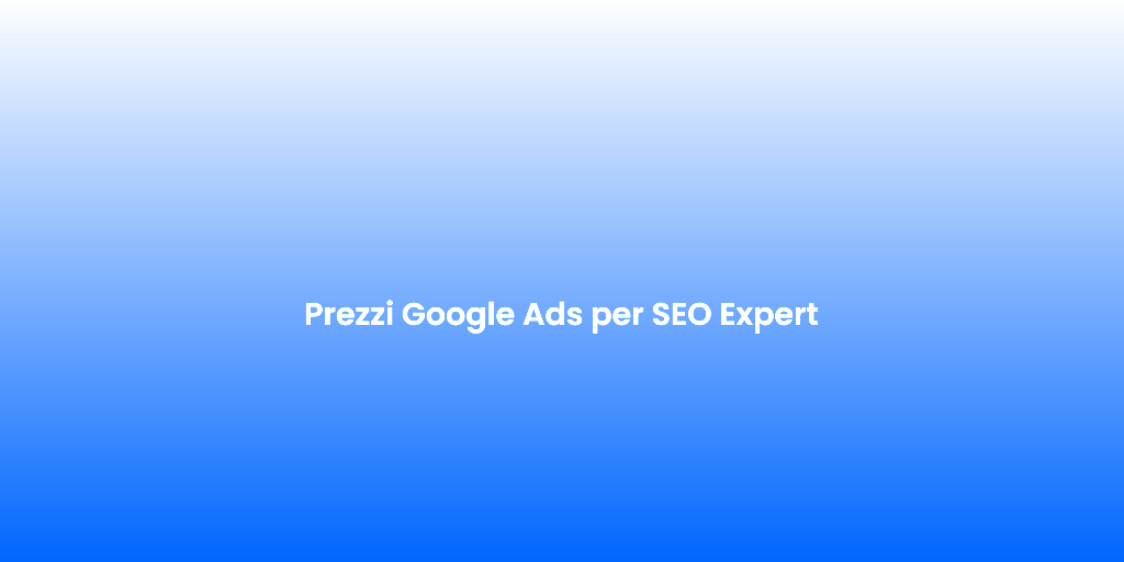 Prezzi Google Ads per SEO Expert