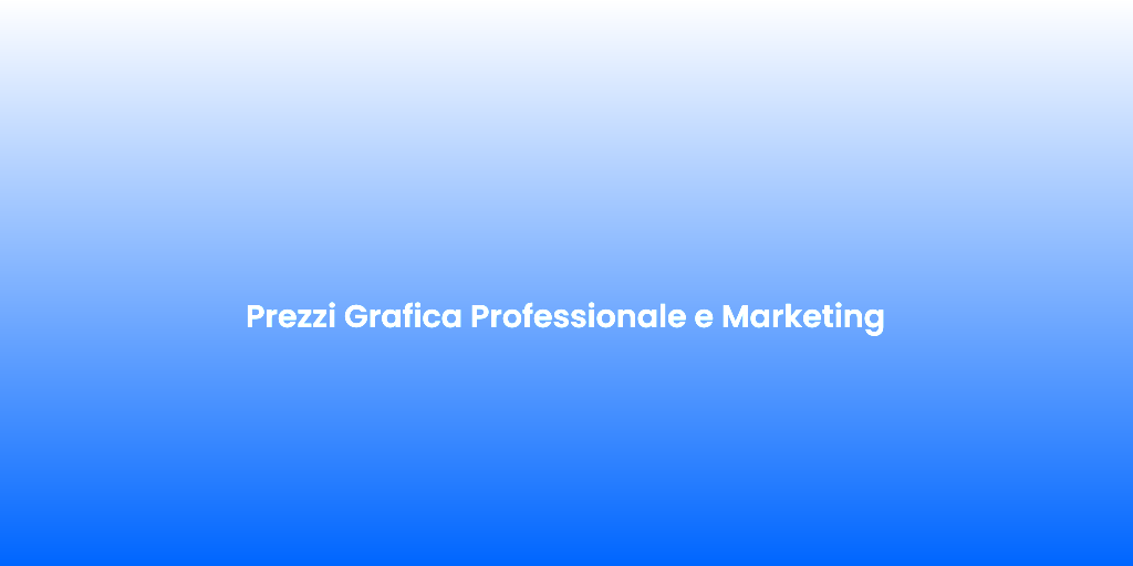 Prezzi Grafica Professionale e Marketing