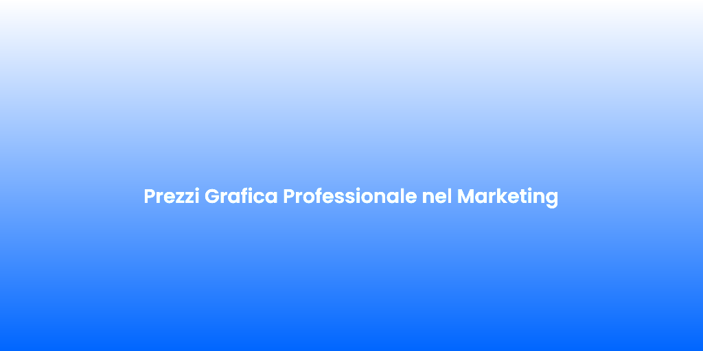 Prezzi Grafica Professionale nel Marketing 2