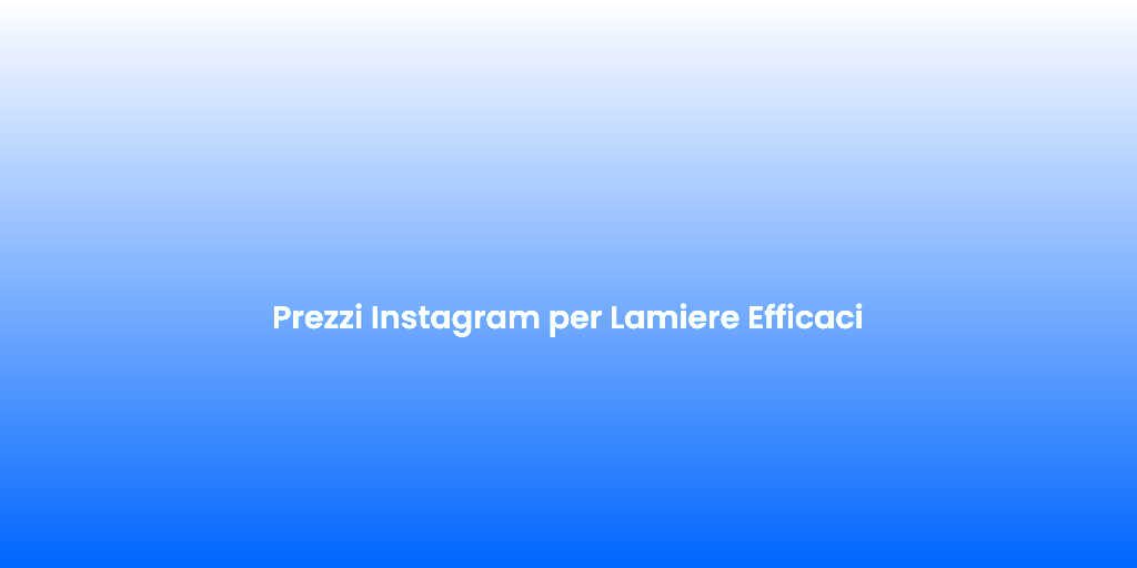 Prezzi Instagram per Lamiere Efficaci 1