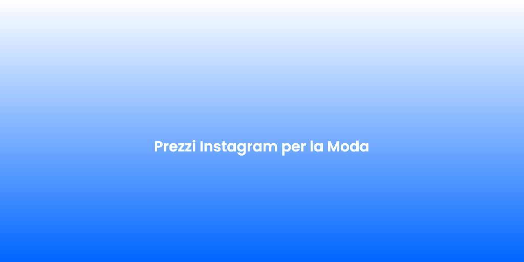 Prezzi Instagram per la Moda 1