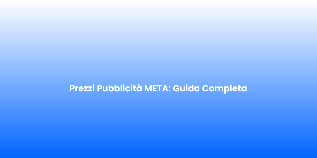 Prezzi Pubblicita META Guida Completa