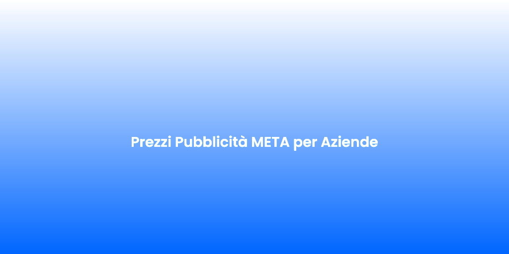 Prezzi Pubblicita META per Aziende