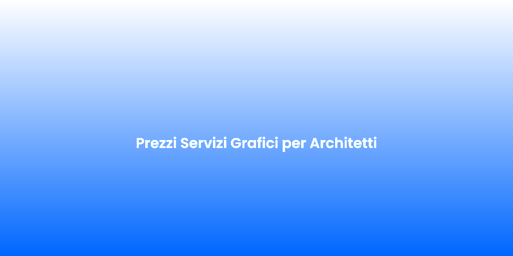 Prezzi Servizi Grafici per Architetti 2