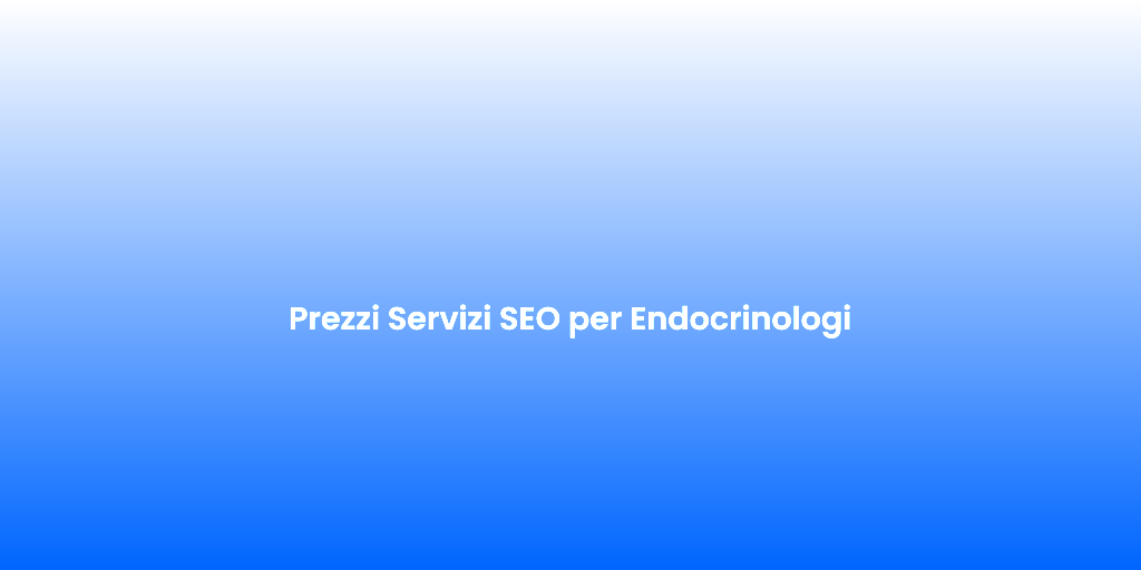 Prezzi Servizi SEO per Endocrinologi 1
