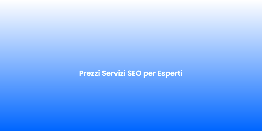 Prezzi Servizi SEO per Esperti