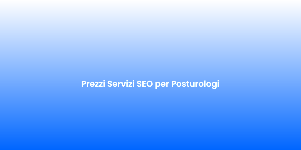 Prezzi Servizi SEO per Posturologi