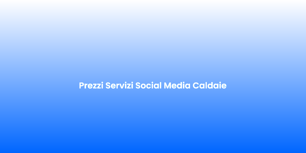 Prezzi Servizi Social Media Caldaie