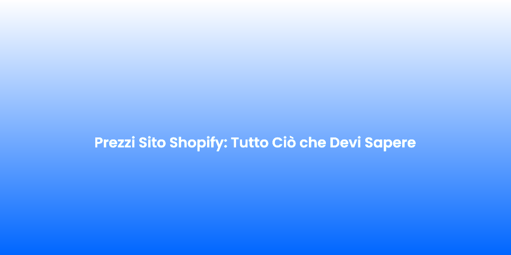 Prezzi Sito Shopify Tutto Cio che Devi Sapere 1
