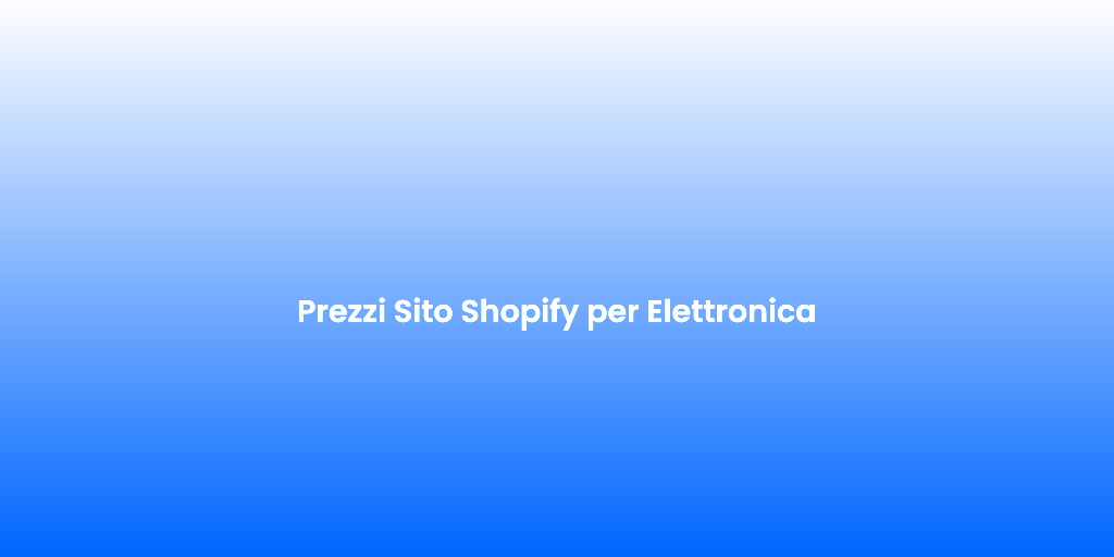 Prezzi Sito Shopify per Elettronica 1