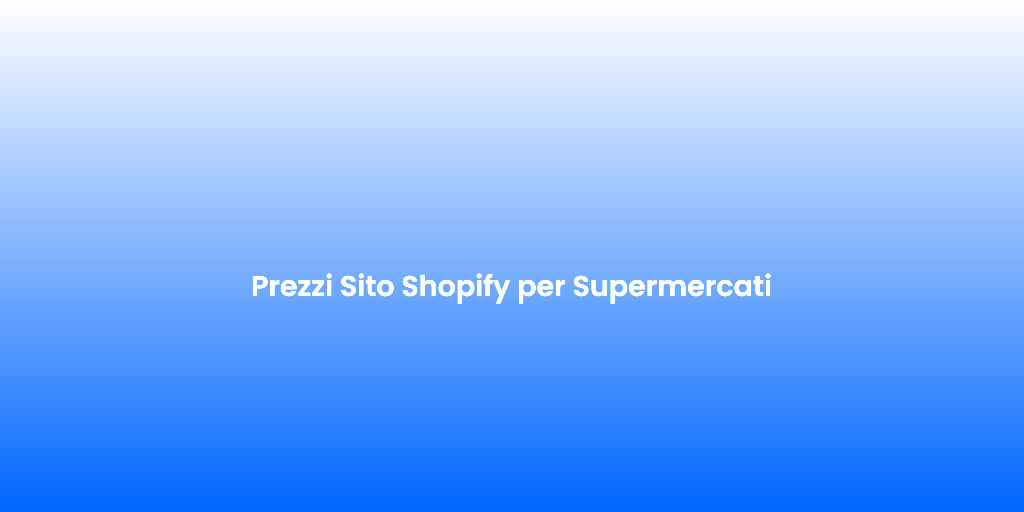 Prezzi Sito Shopify per Supermercati